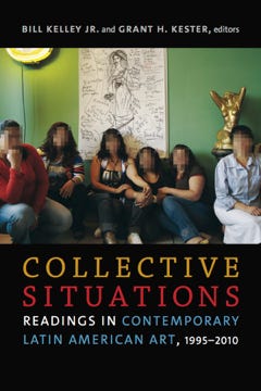 Collective Situations: Readings in Contemporary Latin American Art, 1995-2010